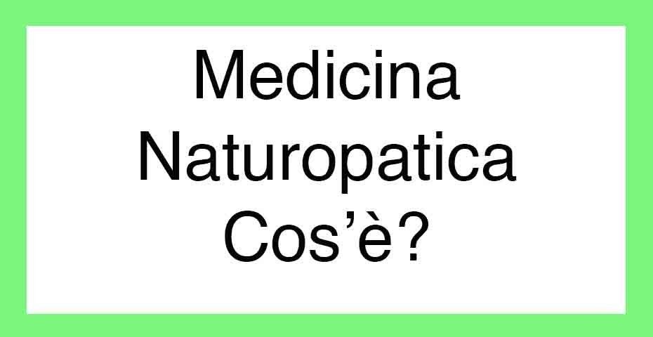 La medicina Naturopatica, cos'Ã¨?
